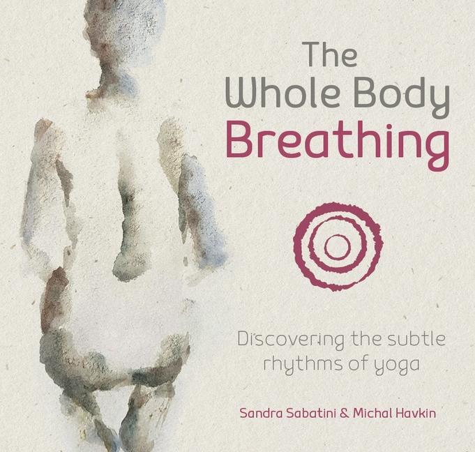 Cover: 9781906756550 | The Whole Body Breathing: Discovering the Subtle Rhythms of Yoga
