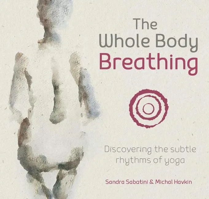 Cover: 9781906756550 | The Whole Body Breathing: Discovering the Subtle Rhythms of Yoga