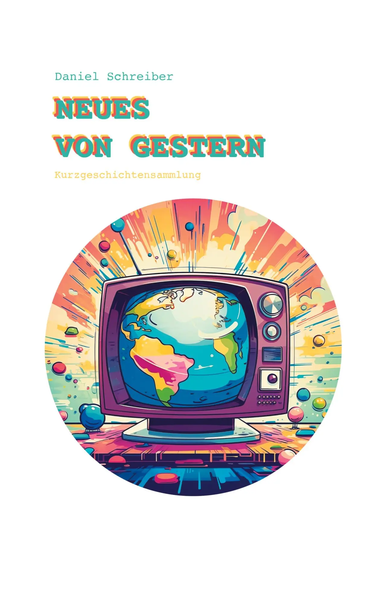 Cover: 9783757826550 | Neues von Gestern | Kurzgeschichtensammlung | Daniel Schreiber | Buch