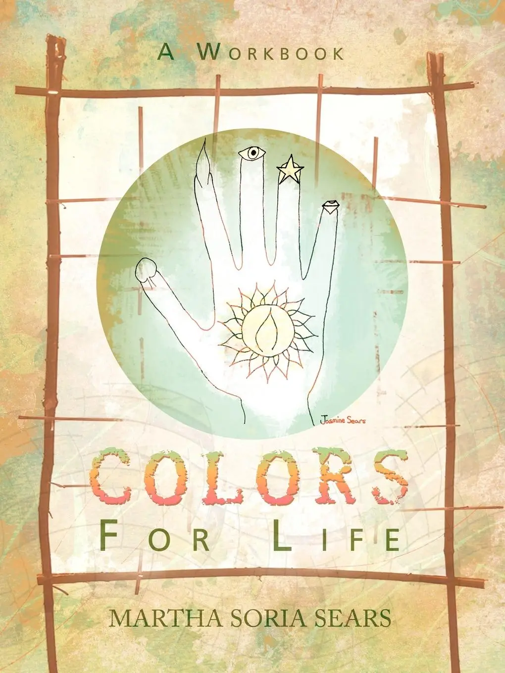 Cover: 9781452546650 | Colors for Life | A Workbook | Martha Soria Sears | Taschenbuch | 2012