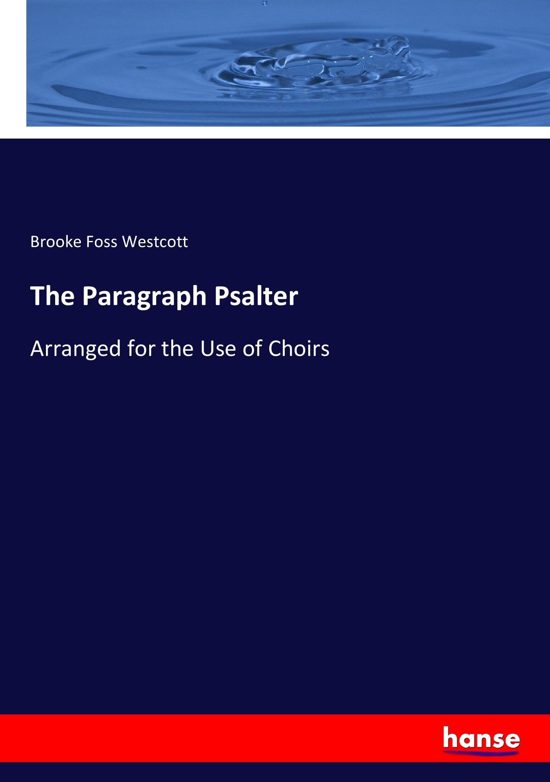 The Paragraph Psalter | Arranged for the Use of Choirs | Brooke Foss Westcott | Taschenbuch | Paperback | 256 S. | Englisch | 2017 | hansebooks | EAN 9783337296650 - Westcott, Brooke Foss