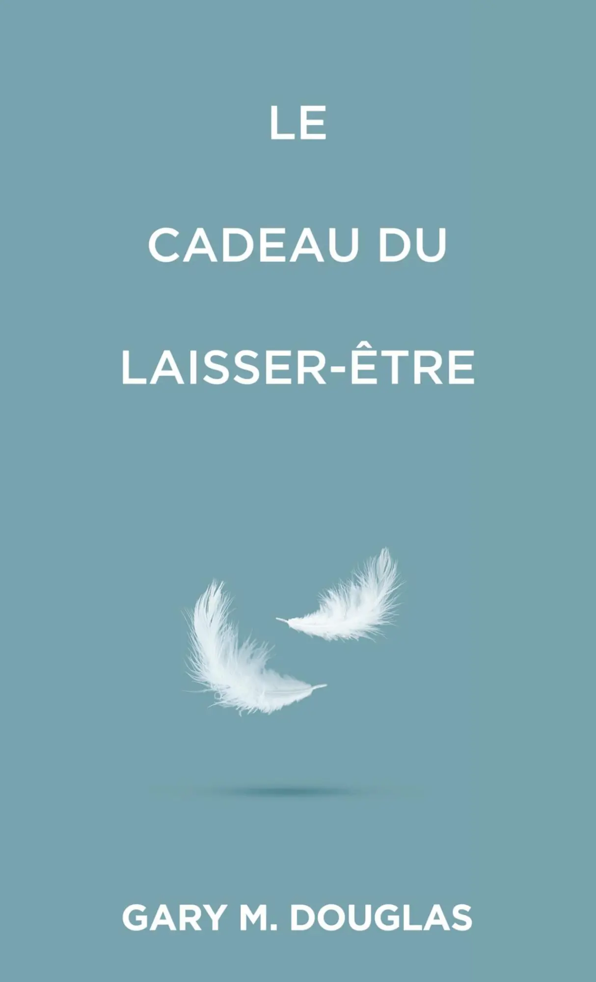 Cover: 9781634936750 | Le Cadeau du laisser-être (French) | Gary M. Douglas | Taschenbuch