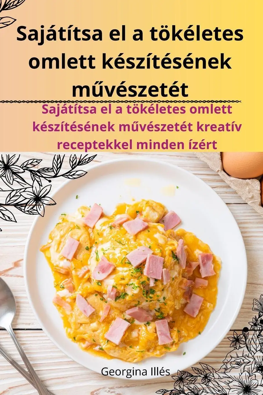 Cover: 9781835836750 | Sajátítsa el a tökéletes omlett készítésének m¿vészetét | Illés | Buch