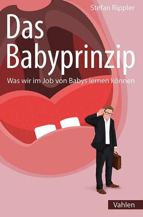 Cover: 9783800676750 | Das Babyprinzip | Was wir im Job von Babys lernen können | Rippler