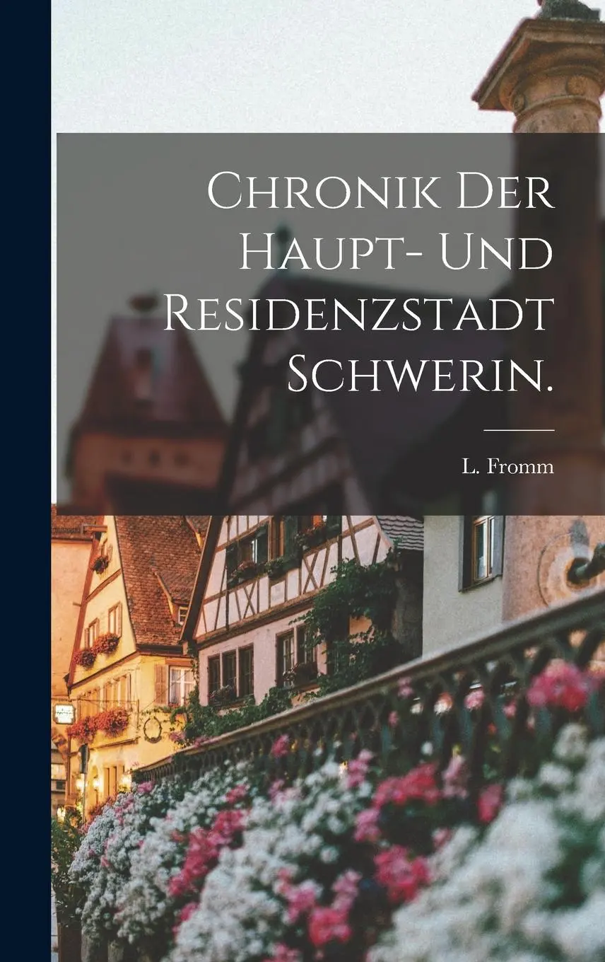 Chronik der Haupt- und Residenzstadt Schwerin.