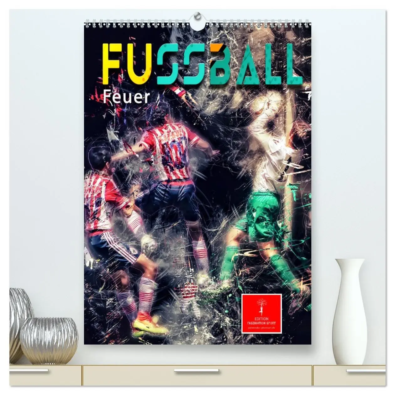 Cover: 9783516347050 | Fußball - Feuer (hochwertiger Premium Wandkalender 2026 DIN A2...