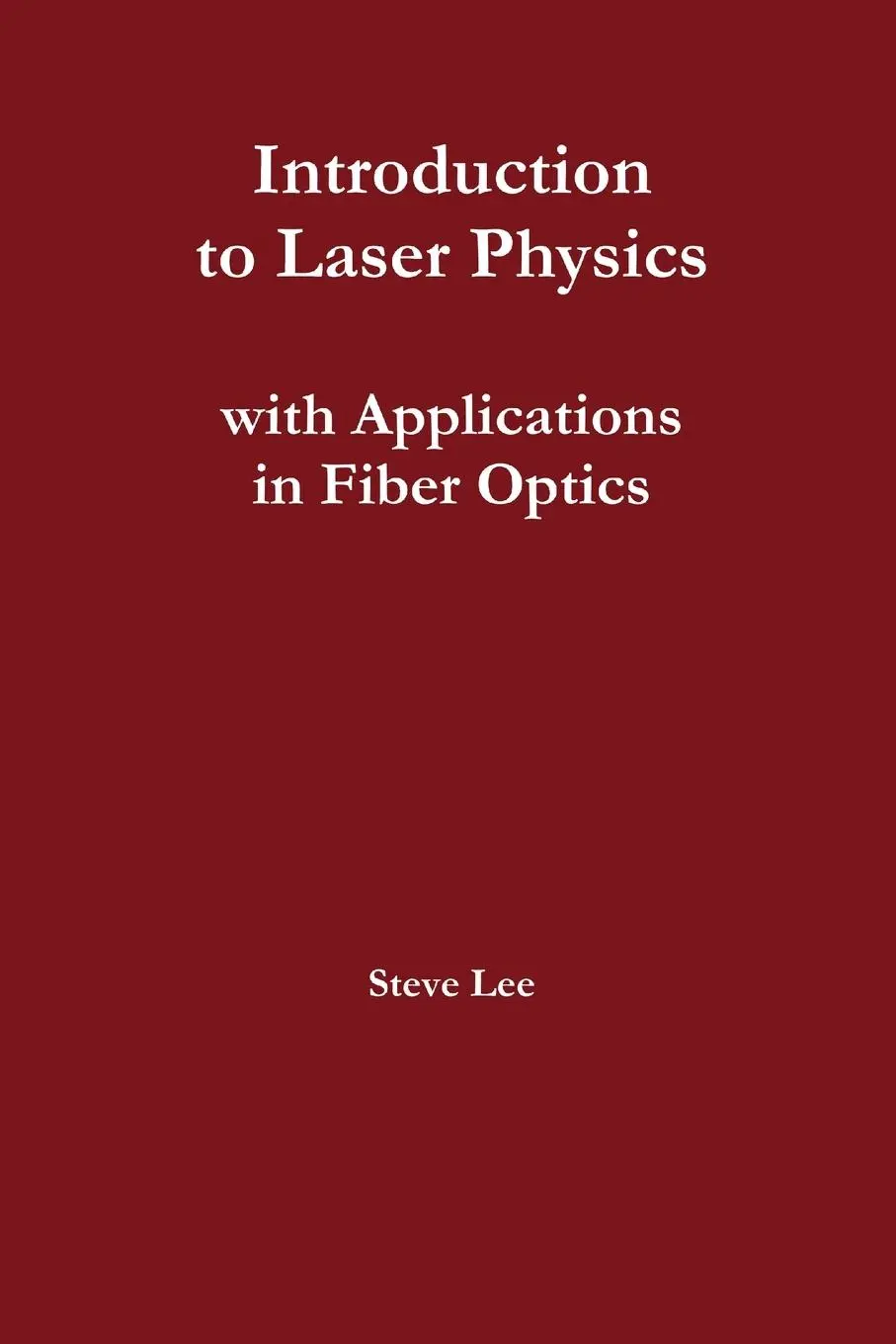 Cover: 9781312967250 | Introduction to Laser Physics with Applications in Fiber Optics | Lee