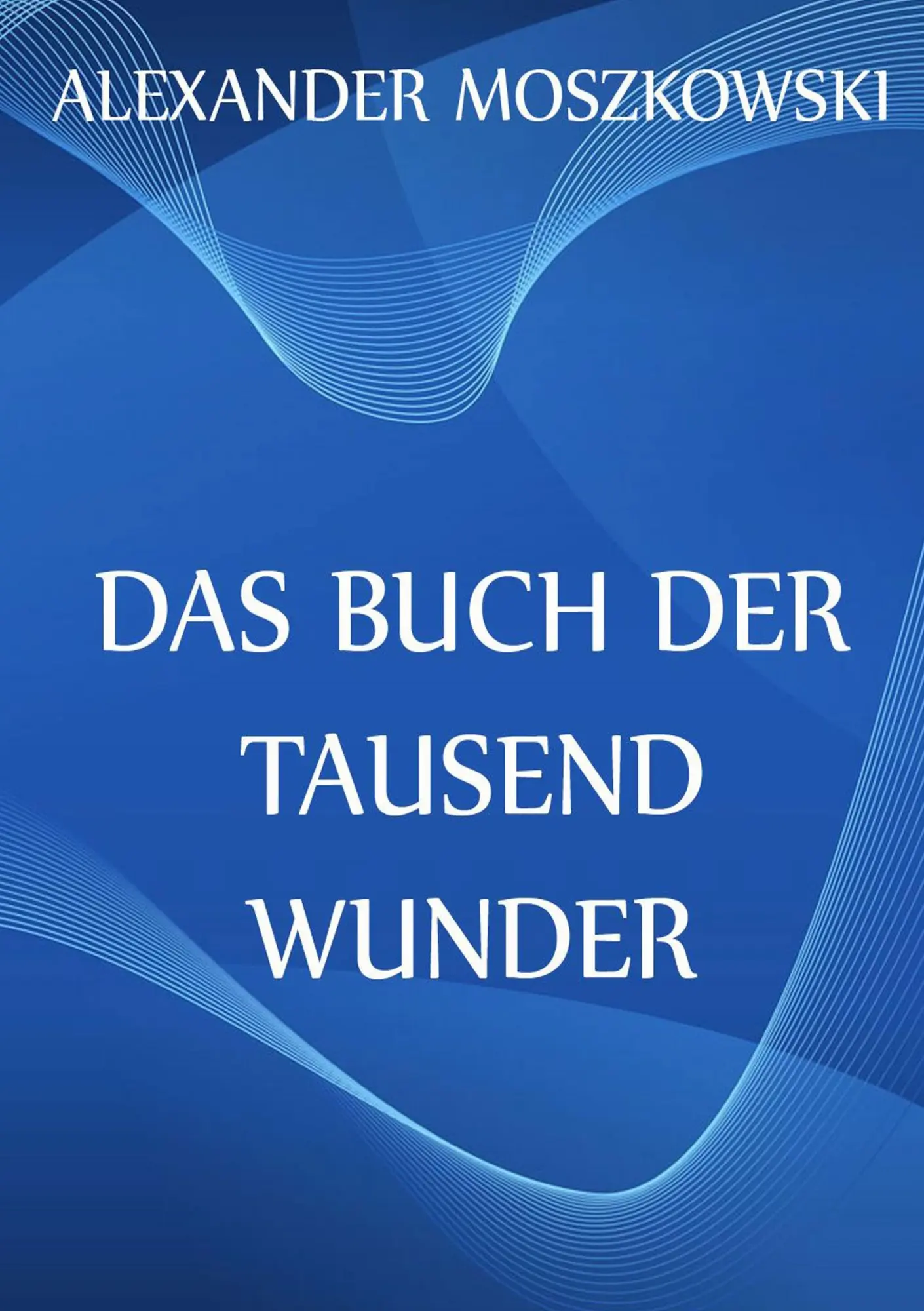 Cover: 9783849687250 | Das Buch der Tausend Wunder | Alexander Moszkowski | Taschenbuch