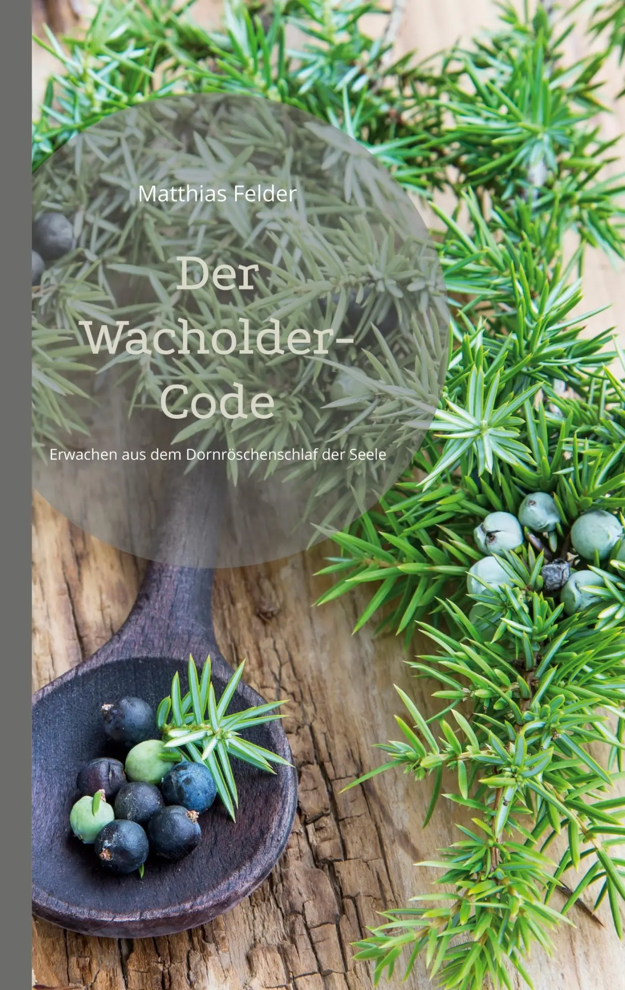 Cover: 9783696357450 | Der Wacholder-Code | Erwachen aus dem Dornröschenschlaf der Seele