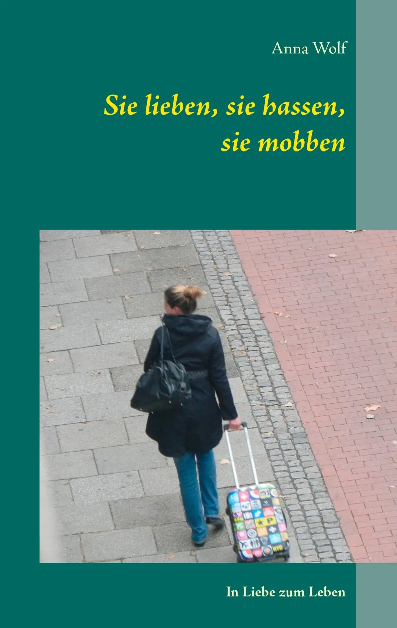 Cover: 9783741277450 | Sie lieben, sie hassen, sie mobben | In Liebe zum Leben | Anna Wolf