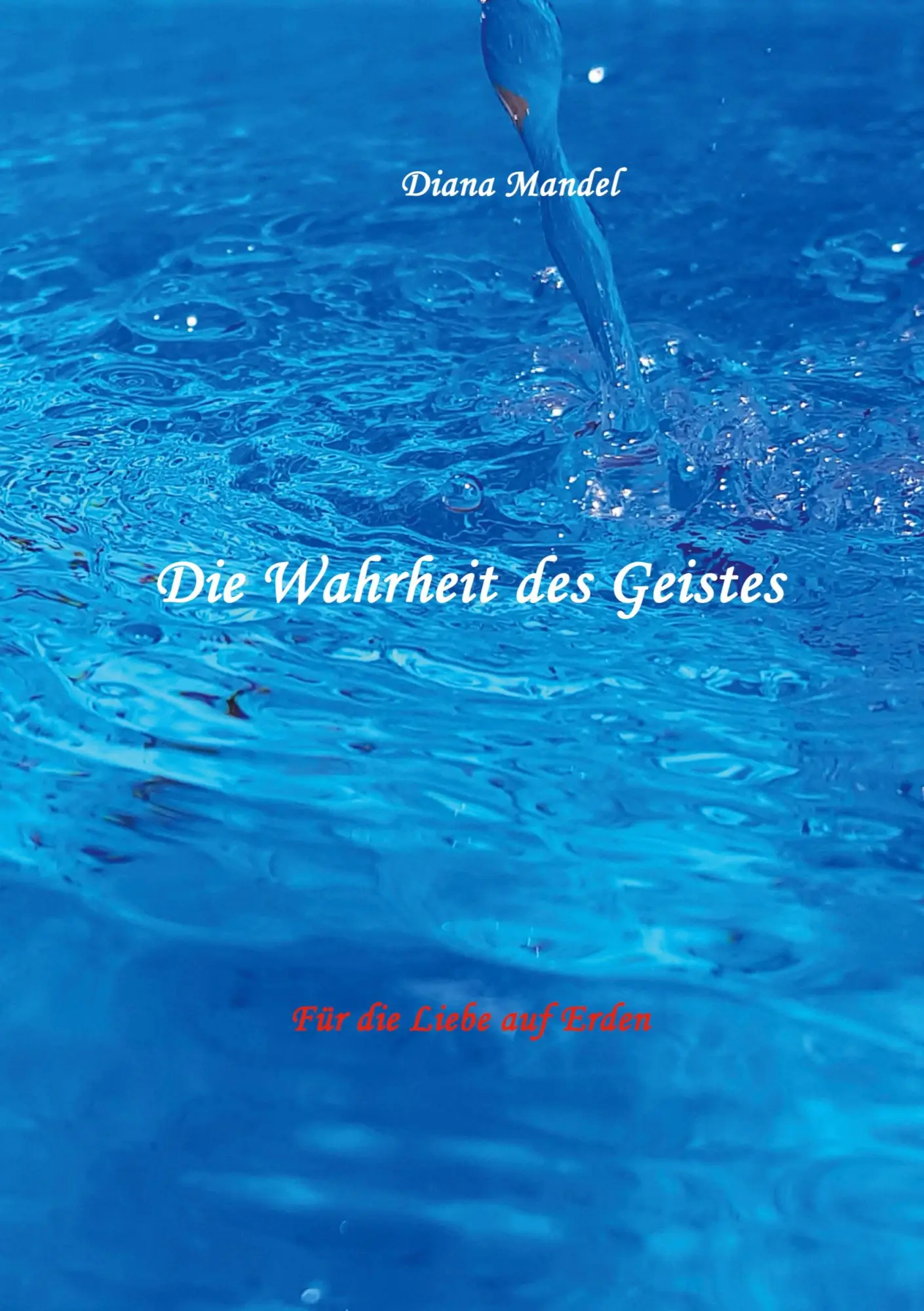 Für die Liebe auf Erden: Die Wahrheit des Geistes