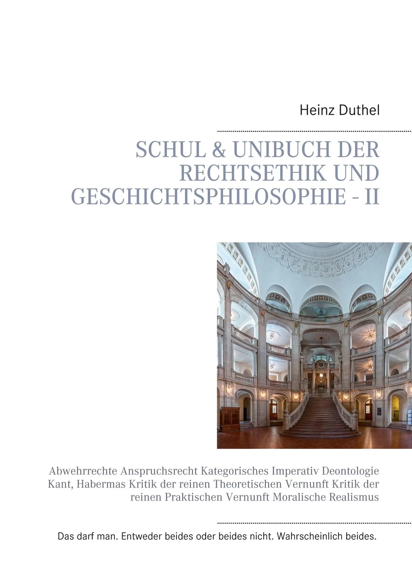 Schul & Unibuch der Rechtsethik und Geschichtsphilosophie - II: Abwehrrechte Anspruchsrecht Kategorisches Imperativ Deontologie Kant, Habermas Kritik ... Praktischen Vernunft Moralische Realismus