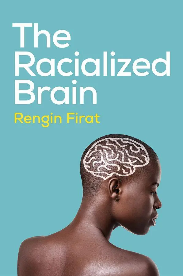 Cover: 9781509557950 | The Racialized Brain | The Neurosociology of Race and Racism | Firat
