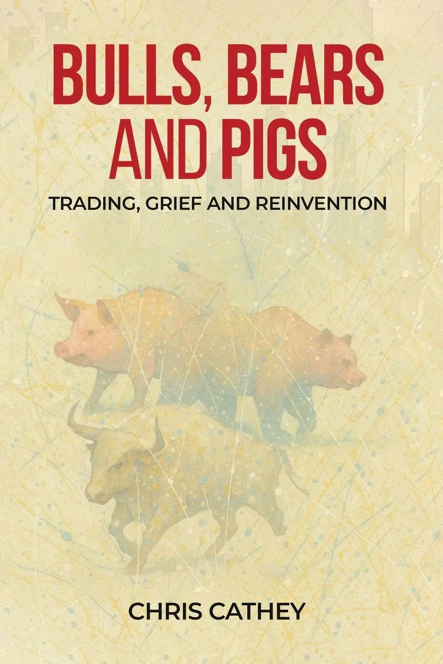 Cover: 9781971228150 | Bulls, Bears and Pigs | Trading, Grief and Reinvention | Chris Cathey