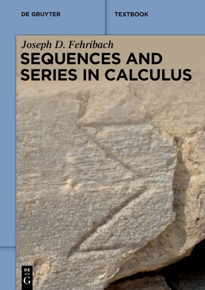 Cover: 9783110768350 | Sequences and Series in Calculus | Joseph D. Fehribach | Taschenbuch Cover: 9783110768350 | Sequences and Series in Calculus | Joseph D. Fehribach | Taschenbuch
