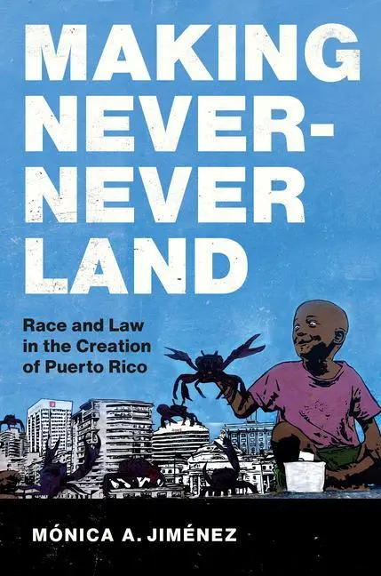 Cover: 9781469678450 | Making Never-Never Land | Race and Law in the Creation of Puerto Rico