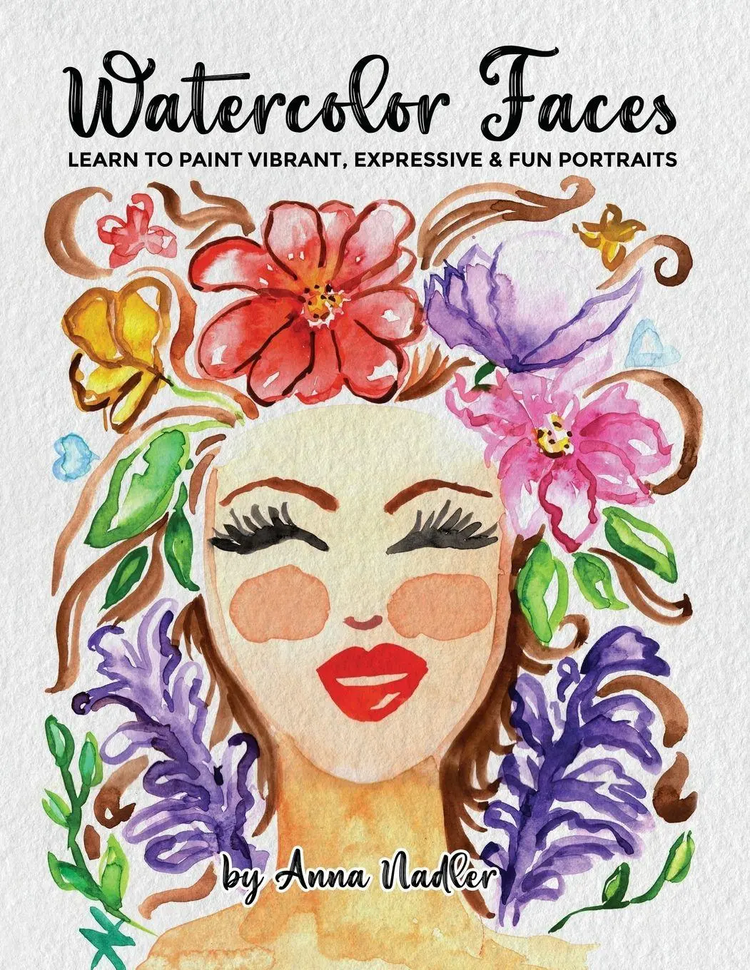 Cover: 9781958428450 | Watercolor Faces - Learn to Paint Vibrant, Expressive &amp; Fun Portraits