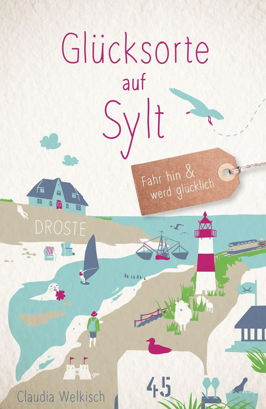 Cover: 9783770028450 | Glücksorte auf Sylt | Fahr hin &amp; werd glücklich | Claudia Welkisch