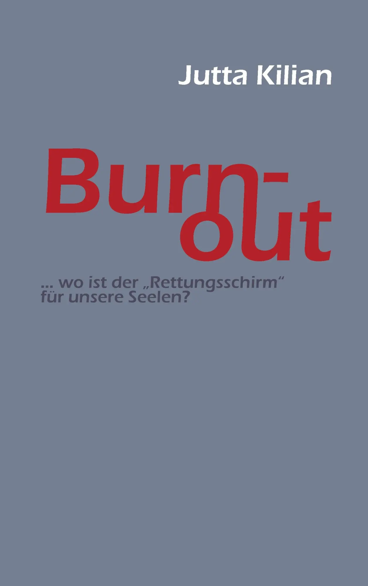 Cover: 9783732238750 | Burn-out | ... wo ist der Rettungsschirm für unsere Seelen? | Kilian
