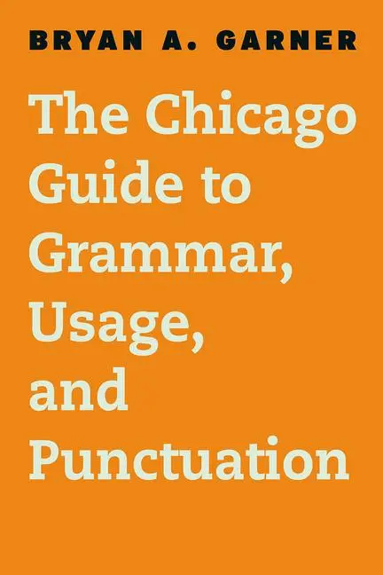 Cover: 9780226188850 | The Chicago Guide to Grammar, Usage, and Punctuation | Bryan A Garner