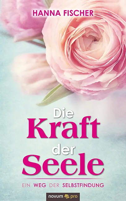 Cover: 9783990488850 | Die Kraft der Seele | Ein Weg der Selbstfindung | Hanna Fischer | Buch