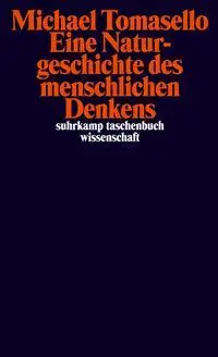Cover: 9783518299050 | Eine Naturgeschichte des menschlichen Denkens | Michael Tomasello Cover: 9783518299050 | Eine Naturgeschichte des menschlichen Denkens | Michael Tomasello
