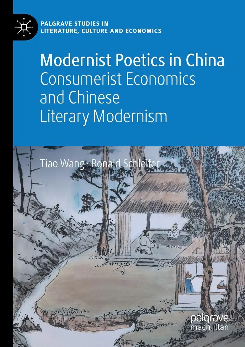 Modernist Poetics in China: Consumerist Economics and Chinese Literary Modernism (Palgrave Studies in Literature, Culture and Economics)