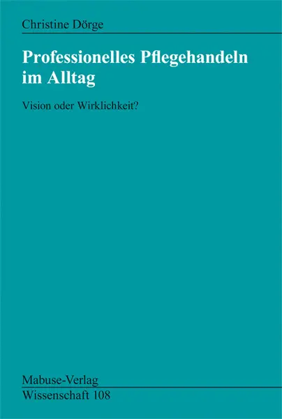 Cover: 9783940529350 | Professionelles Pflegehandeln im Alltag | Vision oder Wirklichkeit?