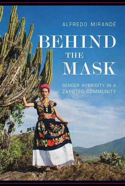 Cover: 9780816539550 | Behind the Mask | Gender Hybridity in a Zapotec Community | Mirandé