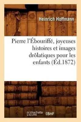 Cover: 9782012599550 | Pierre l'Ébouriffé, Joyeuses Histoires Et Images Drôlatiques Pour...