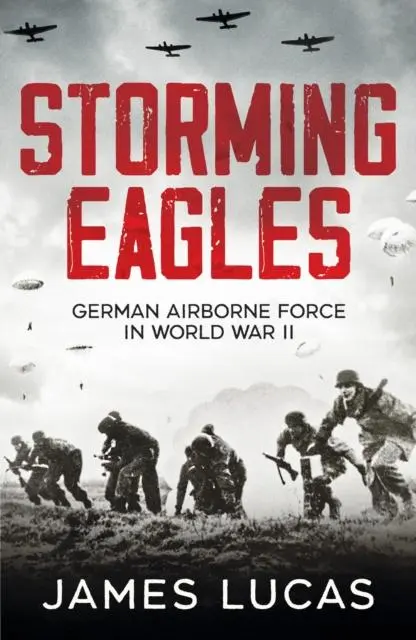 Cover: 9781800329850 | Storming Eagles | German Airborne Forces in World War II | James Lucas