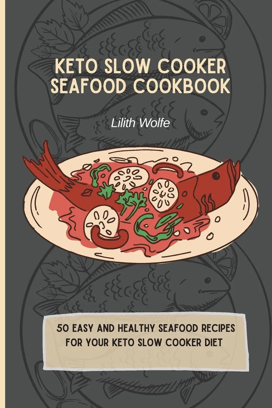 Cover: 9781802779950 | Keto Slow Cooker Seafood Cookbook | Lilith Wolfe | Taschenbuch | 2021