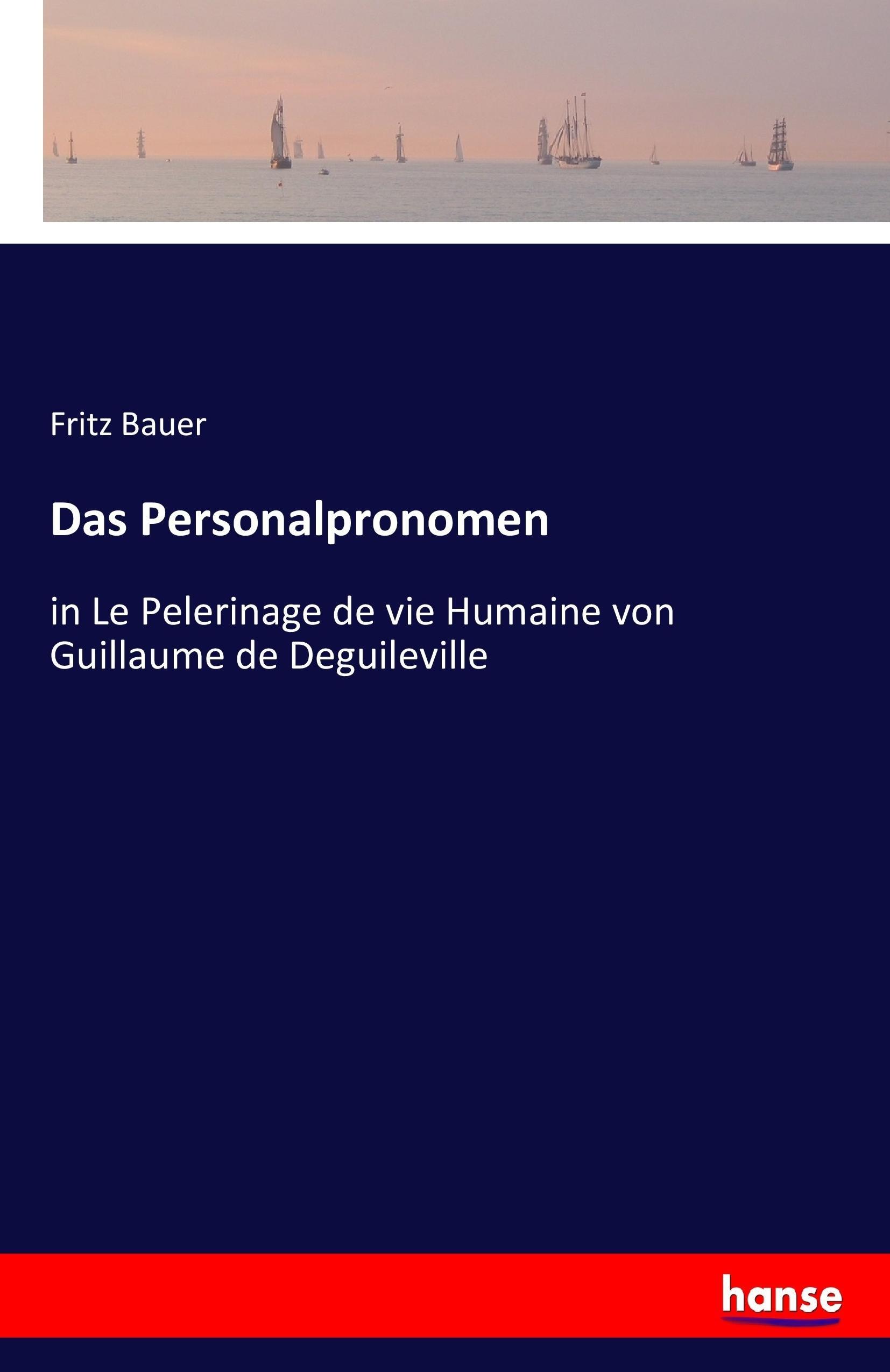Das Personalpronomen | in Le Pelerinage de vie Humaine von Guillaume de Deguileville | Fritz Bauer | Taschenbuch | Paperback | 80 S. | Deutsch | 2017 | hansebooks | EAN 9783744619950 - Bauer, Fritz