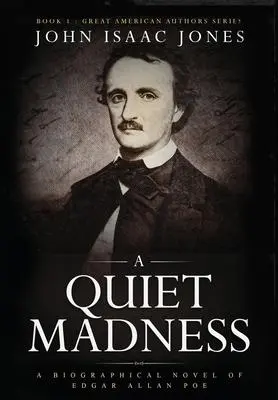 Cover: 9781733350051 | A Quiet Madness | A biographical novel of Edgar Allan Poe | Jones