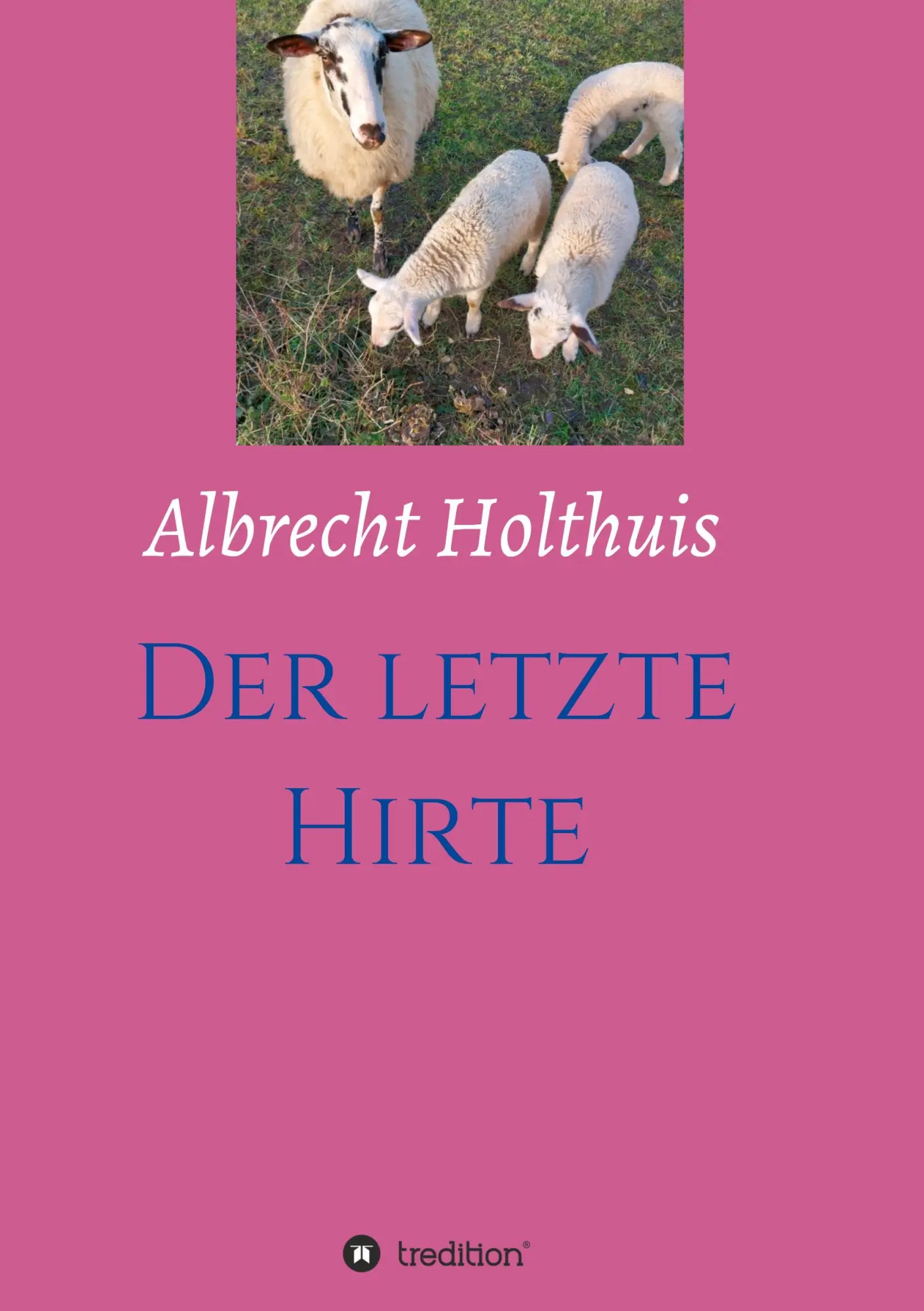 Cover: 9783347280151 | Der letzte Hirte | Albrecht Holthuis | Taschenbuch | 288 S. | Deutsch