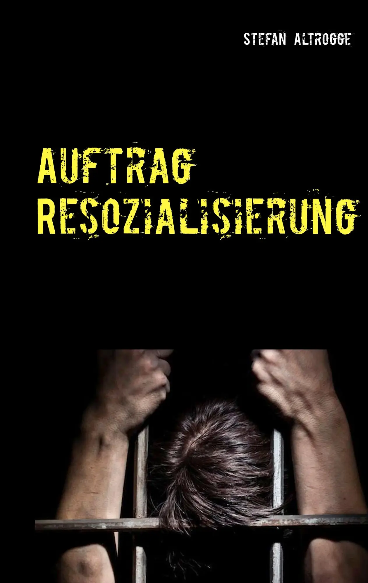 Cover: 9783746010151 | Auftrag Resozialisierung | Alltag im Strafvollzug | Stefan Altrogge