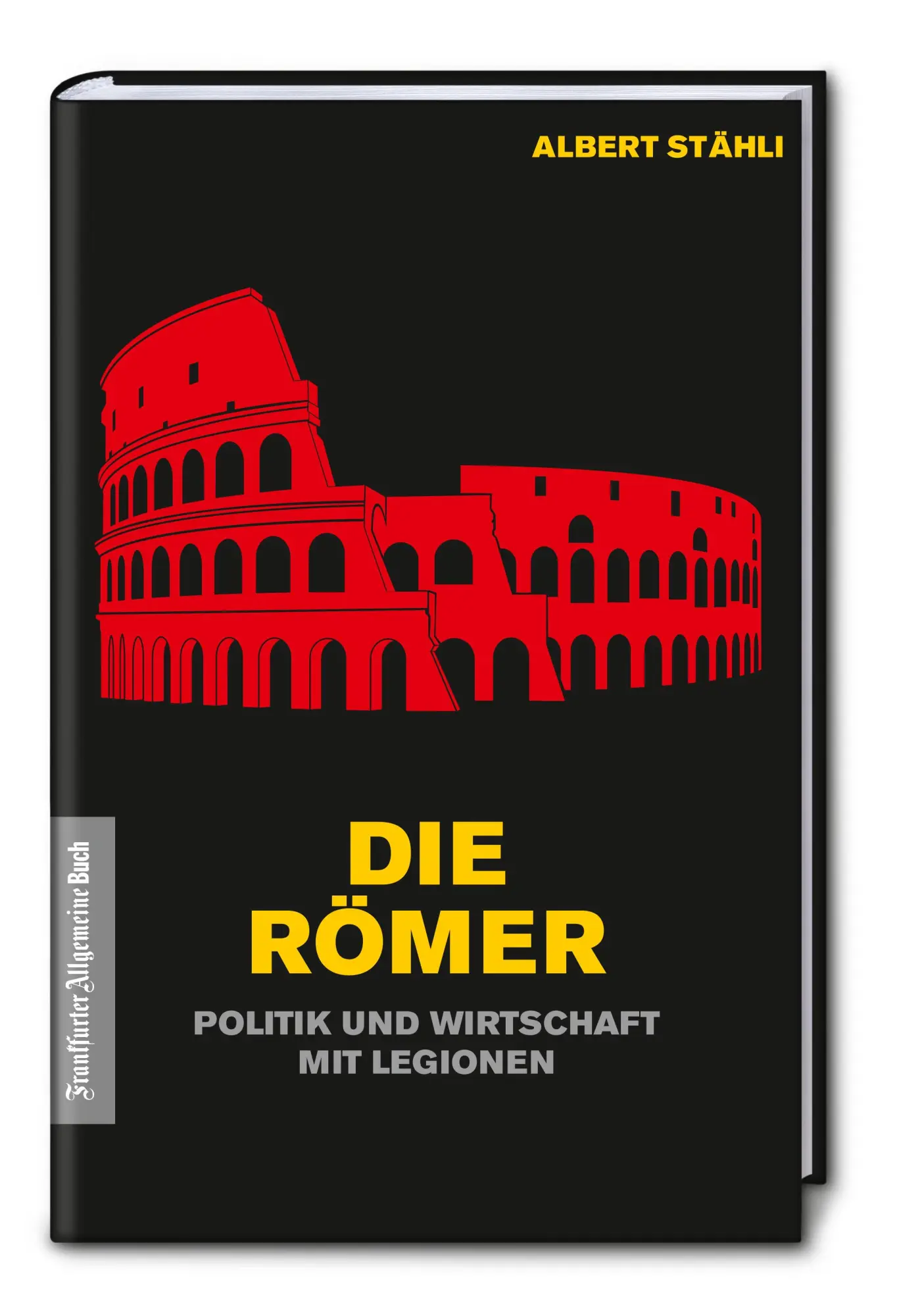 Cover: 9783962510251 | Die Römer: Politik und Wirtschaft mit Legionen | Albert Stähli | Buch