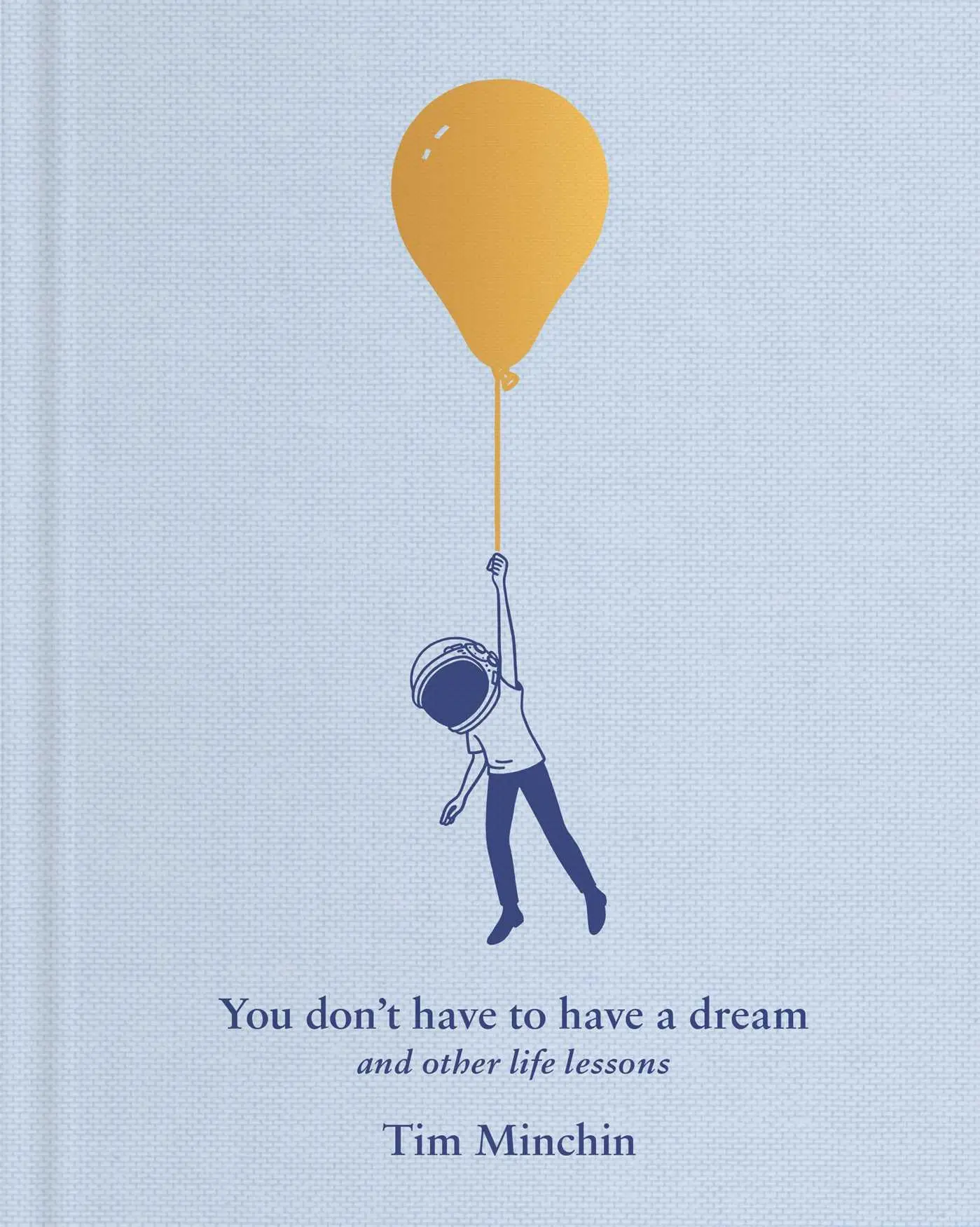 Cover: 9781668080351 | You Don't Have to Have a Dream | And Other Life Lessons | Tim Minchin