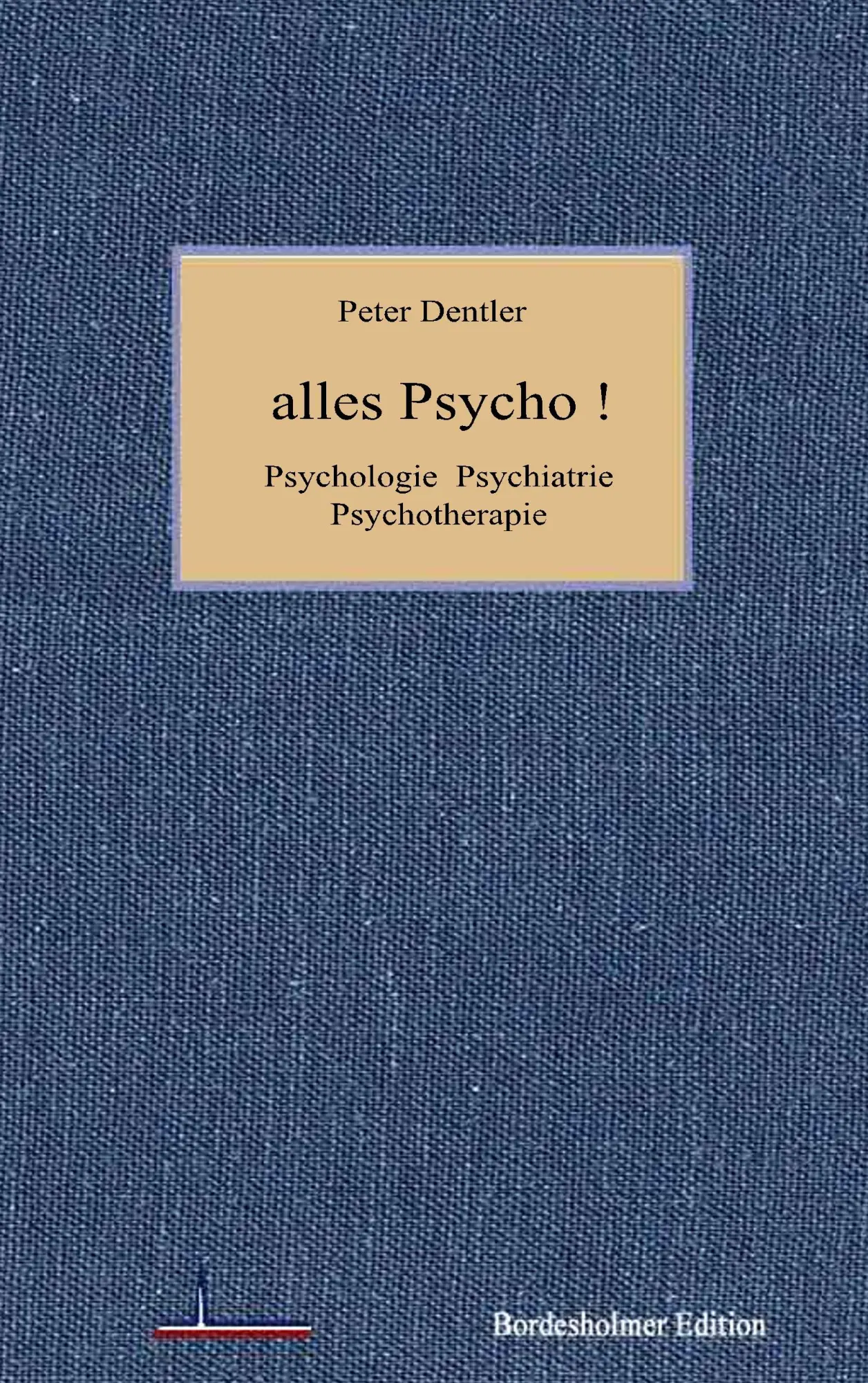 Cover: 9783752850451 | Alles Psycho! | Psychologie Psychiatrie Psychotherapie | Peter Dentler