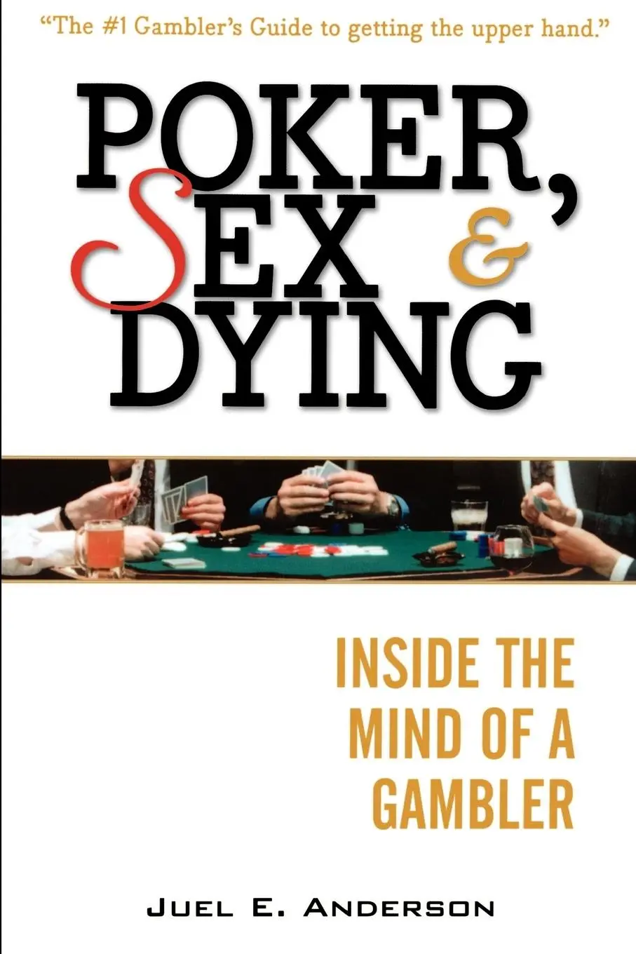 Cover: 9781592800551 | Poker, Sex, and Dying: Inside the Mind of a Gambler | Juel E. Anderson