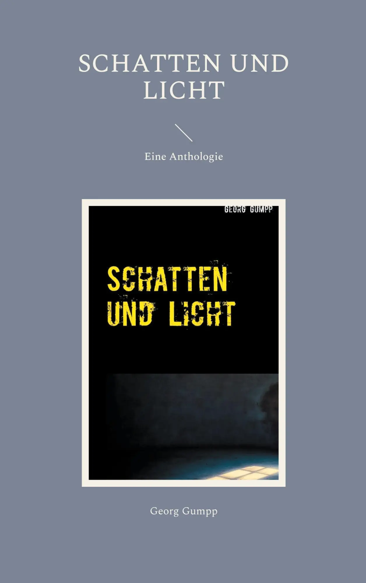Cover: 9783750480551 | Schatten und Licht | Eine Anthologie | Georg Gumpp | Taschenbuch