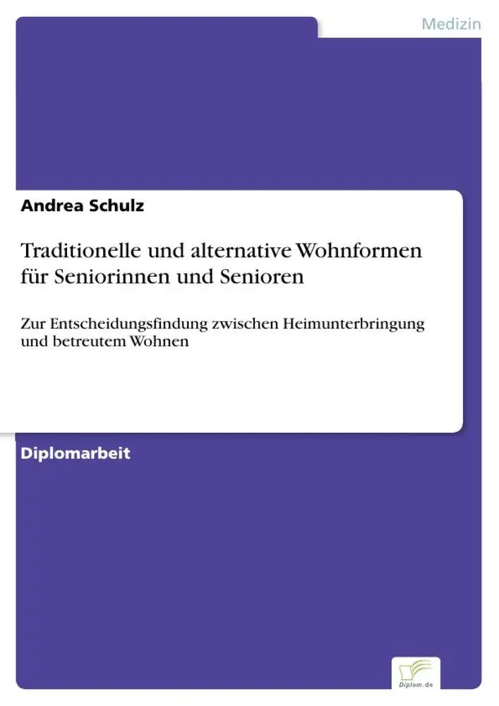Traditionelle und alternative Wohnformen für Seniorinnen und Senioren: Zur Entscheidungsfindung zwischen Heimunterbringung und betreutem Wohnen