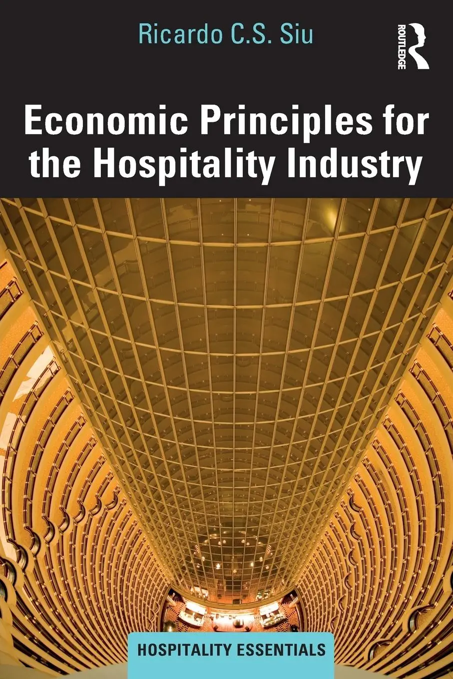 Cover: 9781138090651 | Economic Principles for the Hospitality Industry | Ricardo C. S. Siu