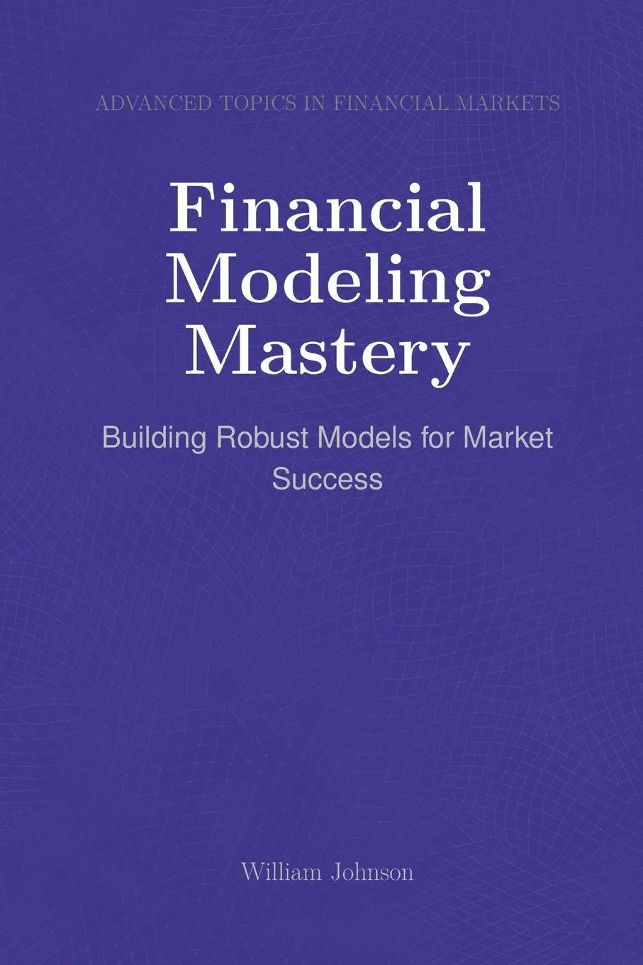 Cover: 9798896650751 | Financial Modeling Mastery | Building Robust Models for Market Success