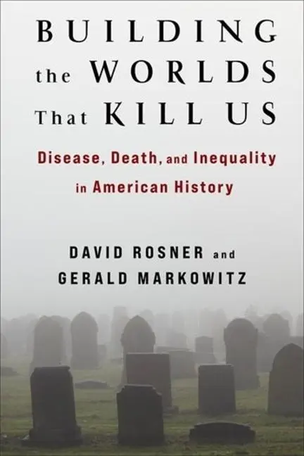 Cover: 9780231200851 | Building the Worlds That Kill Us | David Rosner (u. a.) | Taschenbuch