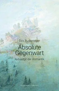Cover: 9783826090851 | Absolute Gegenwart | Aktualität der Romantik | Dirk Rustemeyer | Buch