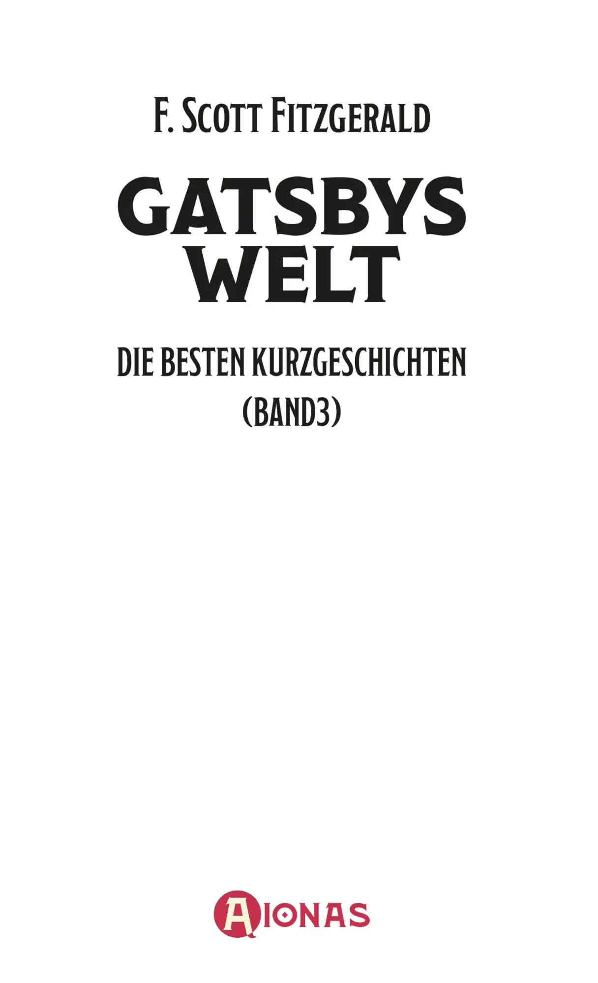 Bild: 9783965450851 | Gatsbys Welt. Die besten Kurzgeschichten. Band 3. F. Schott Fitzgerald