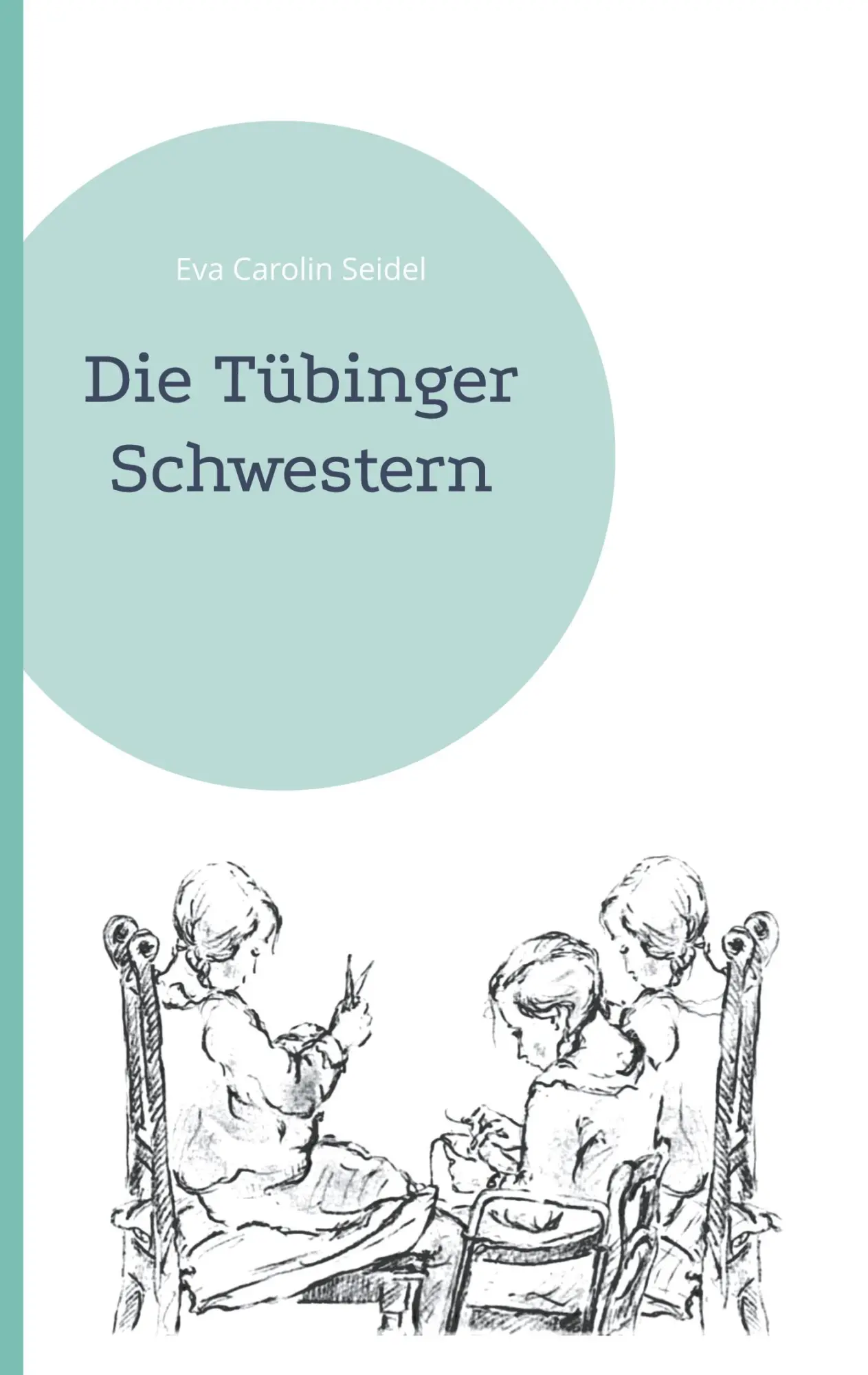 Cover: 9783755700951 | Die Tübinger Schwestern | Eva Carolin Seidel | Taschenbuch | Paperback