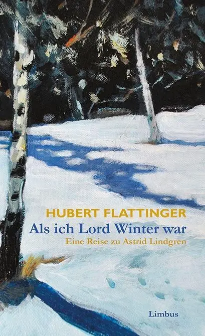 Cover: 9783990391051 | Als ich Lord Winter war | Eine Reise zu Astrid Lindgren | Flattinger