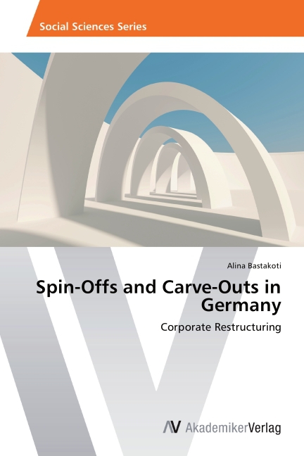 Spin-Offs and Carve-Outs in Germany | Corporate Restructuring | Alina Bastakoti | Taschenbuch | Englisch | AV Akademikerverlag | EAN 9783639461251 - Bastakoti, Alina